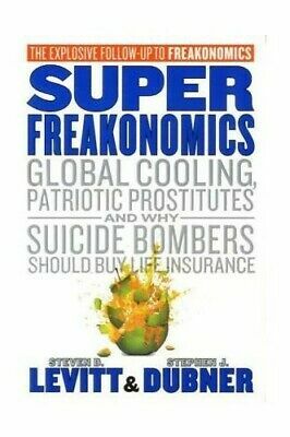 SuperFreakonomics: Global Cooling, Patriotic Prostitutes, and Why Suicide Bombers Should Buy Life Insurance by Steven D. Levitt, Stephen J. Dubner
