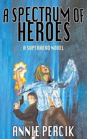 A Spectrum of Heroes by Annie Percik