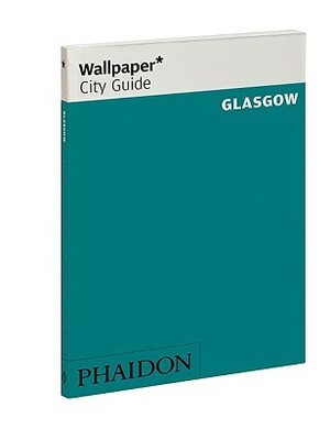 Wallpaper City Guide: Glasgow (Wallpaper City Guide) by Wallpaper Magazine