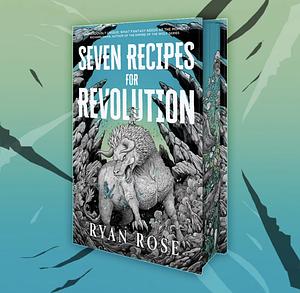 Seven Recipes for Revolution by Ryan Rose