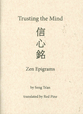 Trusting the Mind: Zen Epigrams by Seng Ts'an