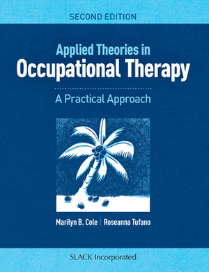 Applied Theories in Occupational Therapy: A Practical Approach by Marilyn B. Cole, Roseanna Tufano