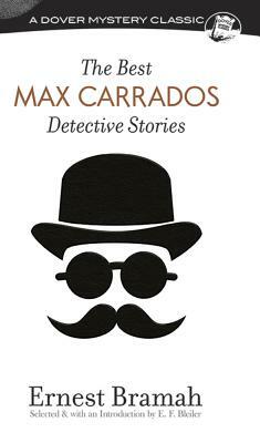 The Best Max Carrados Detective Stories by Ernest Bramah