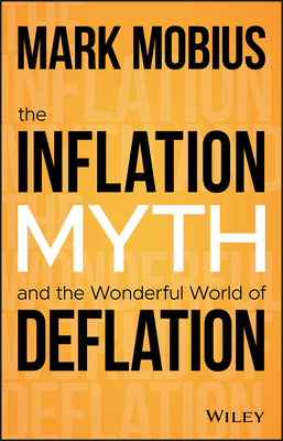 The Inflation Myth and the Wonderful World of Deflation by Mark Mobius