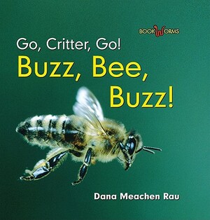 Buzz, Bee, Buzz! by Dana Meachen Rau