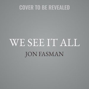 We See It All: Liberty and Justice in an Age of Perpetual Surveillance by Jon Fasman