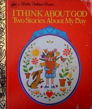 I Think About God: Two Stories About My Day (A Little Golden Book) by Norah Smaridge, Sue Val, Christiane Cassan, Trina Schart Hyman