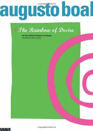 The Rainbow of Desire: The Boal Method of Theatre and Therapy by Augusto Boal, Adrian Jackson
