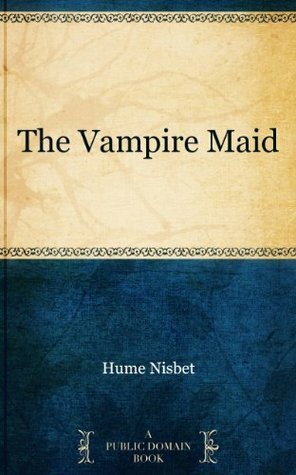 The Vampire Maid by Hume Nisbet