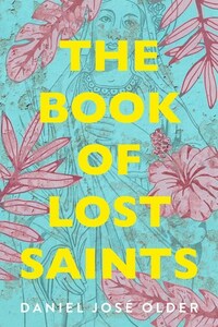 The Book of Lost Saints by Daniel José Older