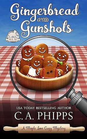 Gingerbread and Gunshots by C.A. Phipps