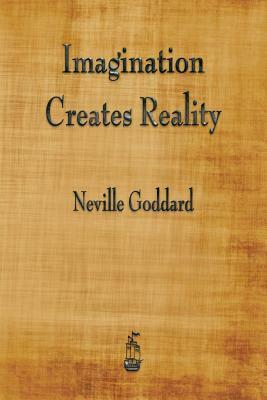 Imagination Creates Reality by Neville Goddard