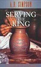Serving the King: Doing Ministry in Partnership with God by A.B. Simpson