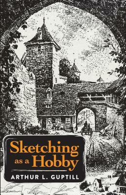 Sketching as a Hobby by Arthur L. Guptill