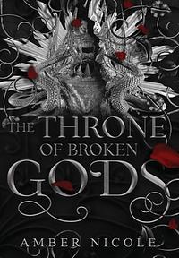 The Throne of Broken Gods by Amber V. Nicole