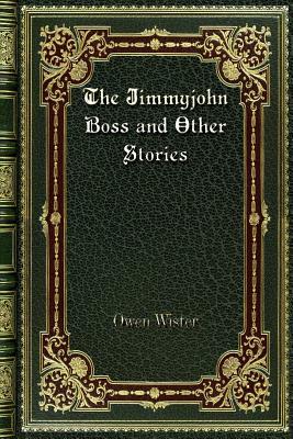 The Jimmyjohn Boss and Other Stories by Owen Wister