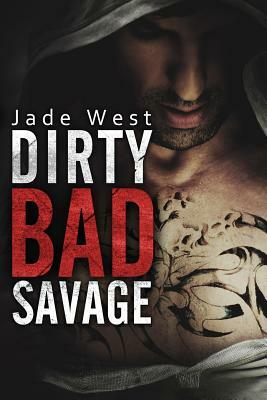 Dirty Bad Savage by Jade West
