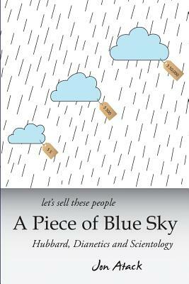 Let's sell these people A Piece of Blue Sky: Hubbard, Dianetics and Scientology by Jon Atack