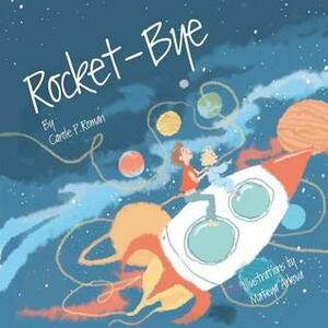 Rocket-Bye by Carole P. Roman, Mateya Arkova