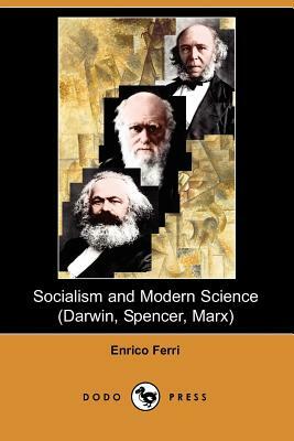 Socialism and Modern Science (Darwin, Spencer, Marx) (Dodo Press) by Enrico Ferri