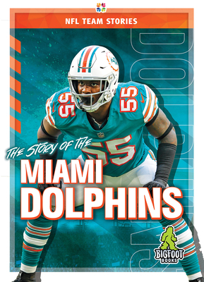 The Story of the Miami Dolphins by Jim Gigliotti