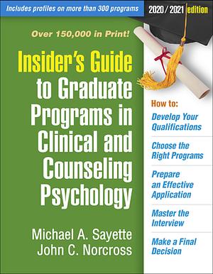 Insider's Guide to Graduate Programs in Clinical and Counseling Psychology: 2020/2021 Edition by Michael A. Sayette, Michael Sayette, John C. Norcross