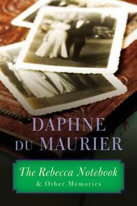 The Rebecca Notebook: and Other Memories by Daphne du Maurier