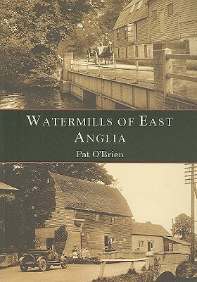 Watermills of East Anglia by Pat O'Brien