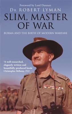 Slim, Master of War: Burma, 1942-5 by Robert Lyman