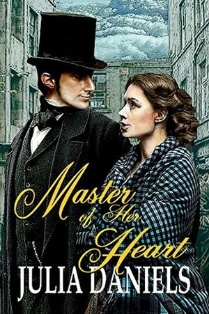 Master of Her Heart: A Time-Twisted Tale of North & South by Julia Daniels