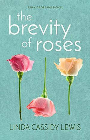 The Brevity of Roses by Linda Cassidy Lewis