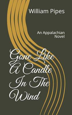 Gone: Like a Candle in the Wind: An Appalachian Novel by William Roy Pipes