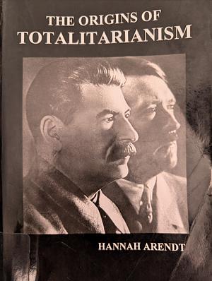 The Origins of Totalitarianism by Hannah Arendt