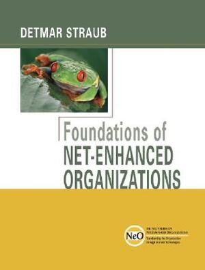 Foundations of Net-Enhanced Organizations by Detmar Straub