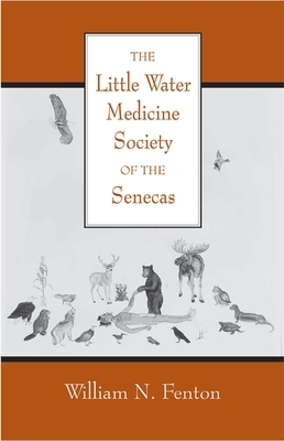The Little Water Medicine Society of the Senecas, Volume 242 by William N. Fenton
