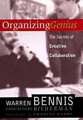 Organizing Genius: The Secrets of Creative Collaboration by Warren G. Bennis, Patricia Ward Biederman