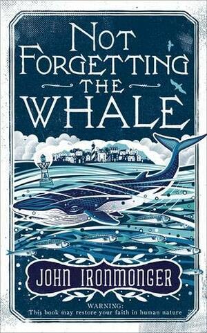 Not Forgetting the Whale by John Ironmonger