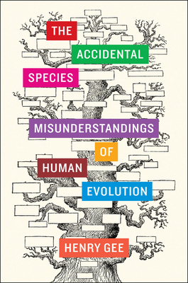 The Accidental Species: Misunderstandings of Human Evolution by Henry Gee