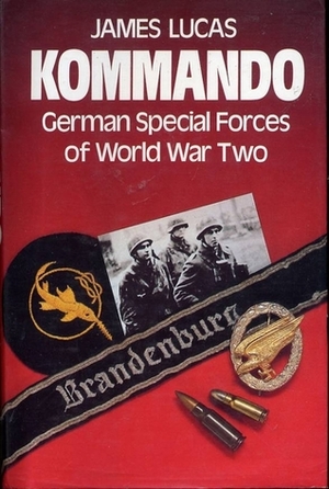 Kommando:German Special Forces of World War Two by James Sidney Lucas