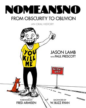 NoMeansNo: From Obscurity to Oblivion: an Oral History by Jason Lamb