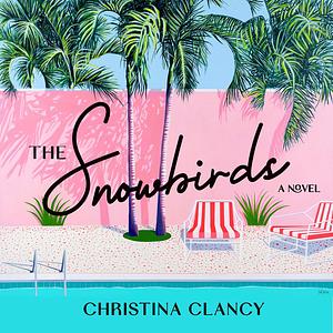 The Snowbirds: A Novel by Christina Clancy