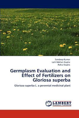 Germplasm Evaluation and Effect of Fertilizers on Gloriosa Superba by Lalit Mohan Gupta, Rahul Gupta, Sandeep Kumar