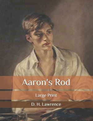 Aaron's Rod: Large Print by D.H. Lawrence