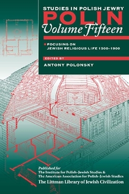 Polin: Studies in Polish Jewry Volume 15: Focusing on Jewish Religious Life, 1500-1900 by Antony Polonsky