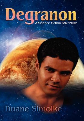 Degranon: A Science Fiction Adventure by Duane Simolke