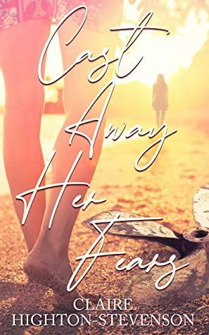Cast Away Her Fears by Claire Highton-Stevenson