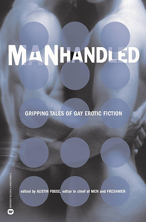 Manhandled: Gripping Tales of Gay Erotic Fiction by Austin Foxxe