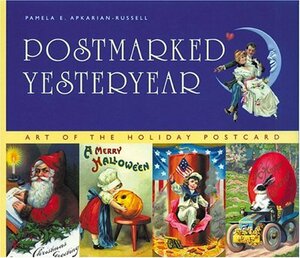 Postmarked Yesteryear: 30 Rare Holiday Postcards by Jennifer Lawler, Pamela E. Apkarian-Russell