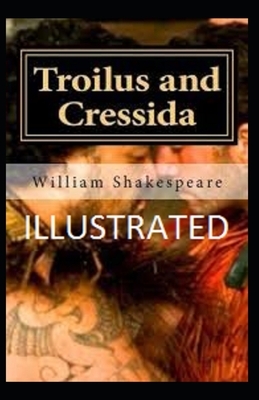 Troilus and Cressida Illustrated by William Shakespeare