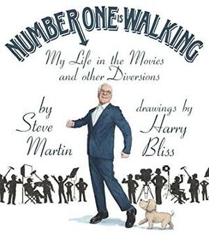 Number One Is Walking: My Life in the Movies and Other Diversions by Steve Martin